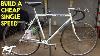 How To Build A Single Speed Bike Cheap Vintage Road Bike Conversion